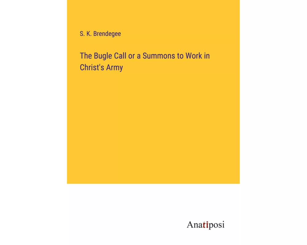 The Bugle Call or a Summons to Work in Christ's Army