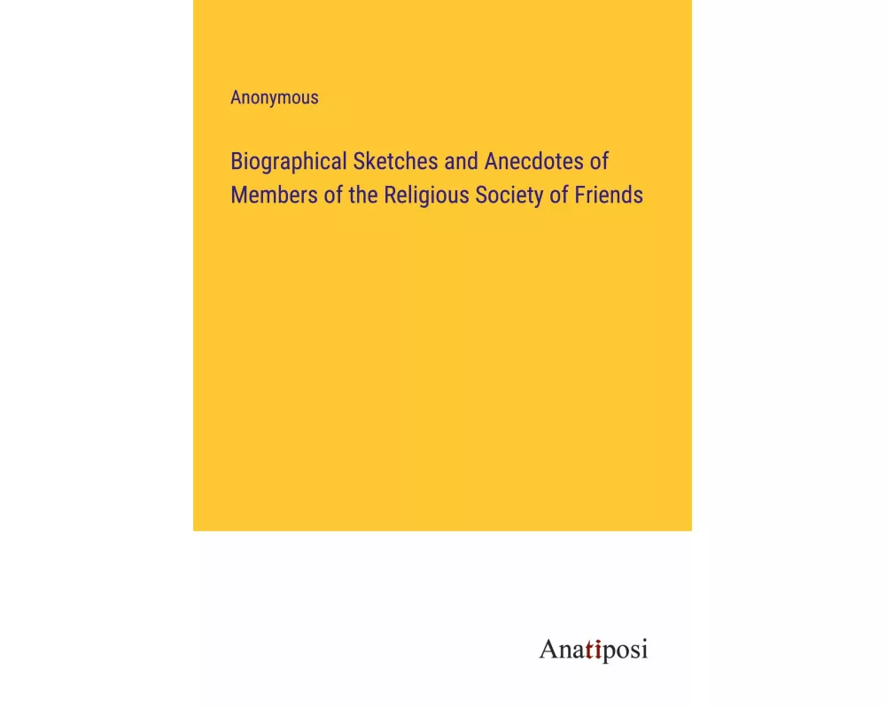 Biographical Sketches and Anecdotes of Members of the Religious Society of Friends
