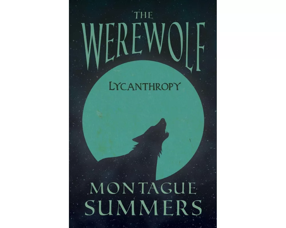 The Werewolf - Lycanthropy (Fantasy and Horror Classics)