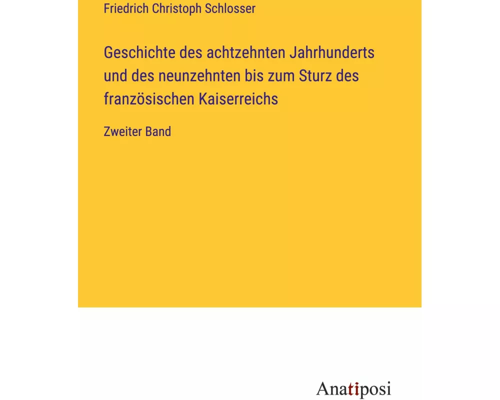 Geschichte des achtzehnten Jahrhunderts und des neunzehnten bis zum Sturz des französischen Kaiserreichs
