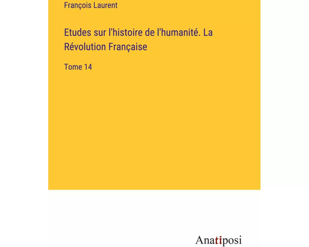 Etudes sur l'histoire de l'humanité. La Révolution Française