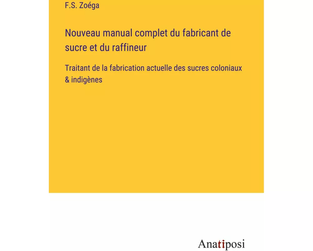 Nouveau manual complet du fabricant de sucre et du raffineur