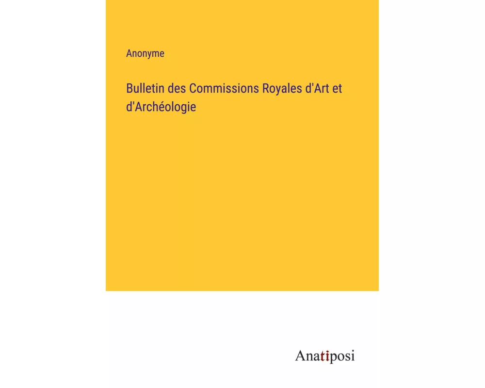 Bulletin des Commissions Royales d'Art et d'Archéologie