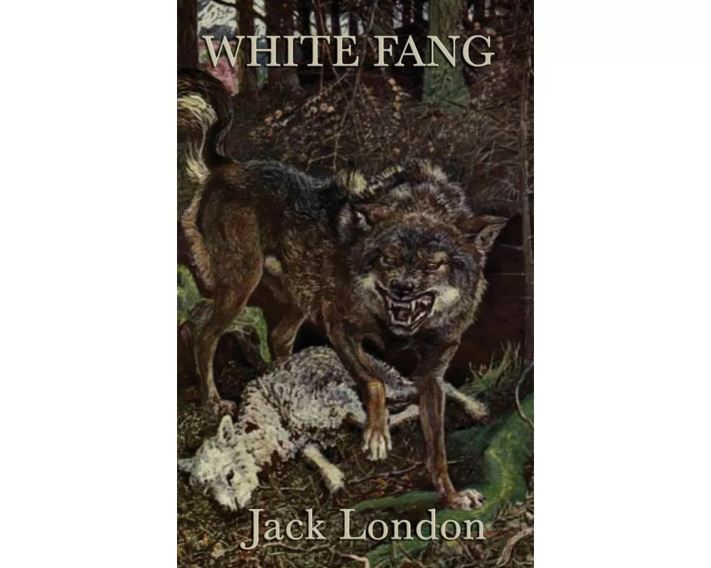White Fang - A Classic Tale of Survival, Nature, and the Wild