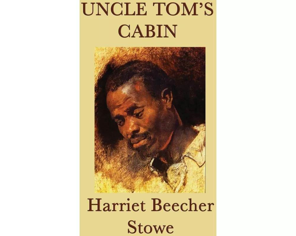 Uncle Tom's Cabin - A Landmark Novel of Slavery, Faith, and the Struggle for Freedom