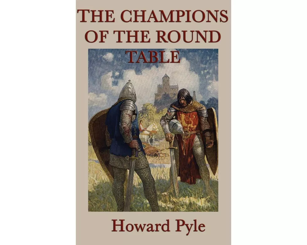 The Story of the Champions of the Round Table - Tales of Arthurian Knights, Honor, and Adventure