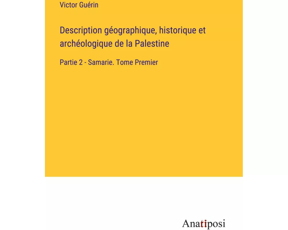 Description géographique, historique et archéologique de la Palestine