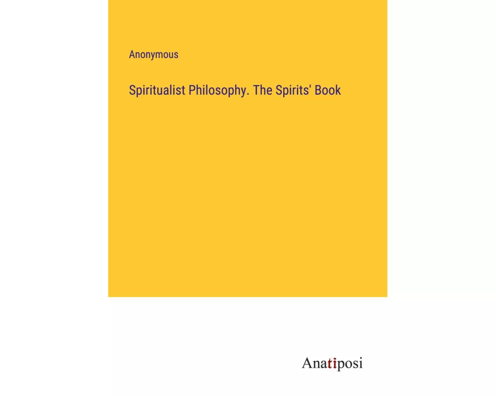 Spiritualist Philosophy. The Spirits' Book