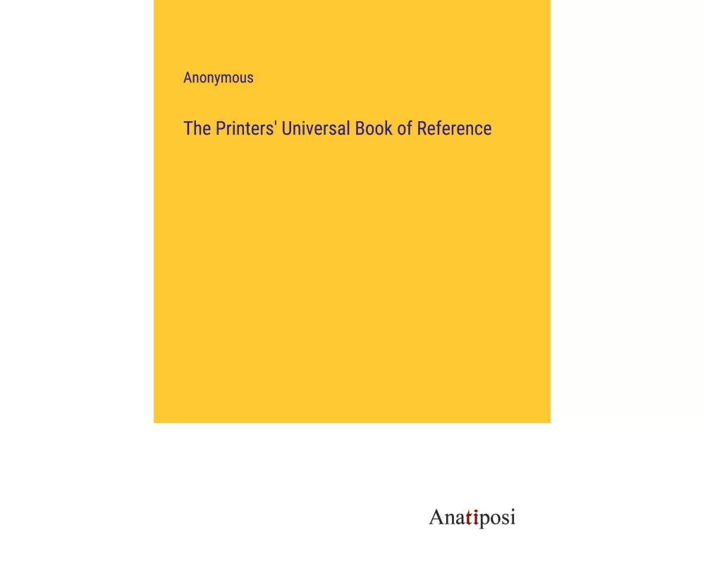 The Printers' Universal Book of Reference