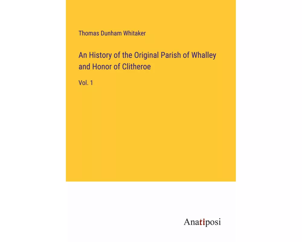 An History of the Original Parish of Whalley and Honor of Clitheroe