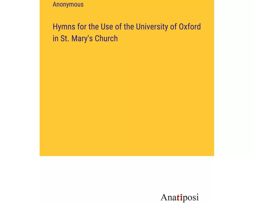 Hymns for the Use of the University of Oxford in St. Mary's Church