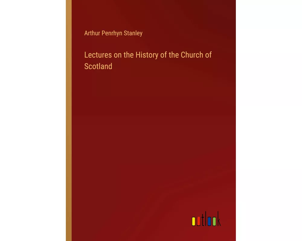 Lectures on the History of the Church of Scotland