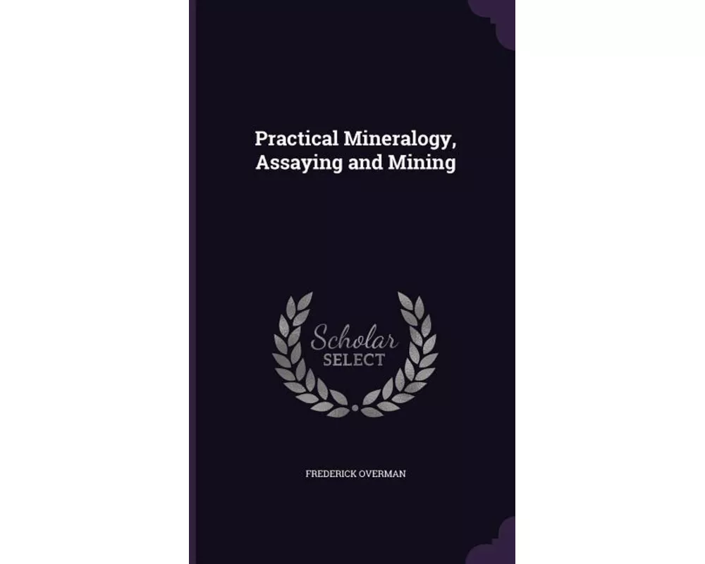 Practical Mineralogy, Assaying and Mining