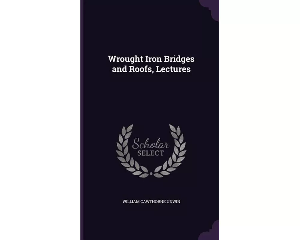 Wrought Iron Bridges and Roofs, Lectures