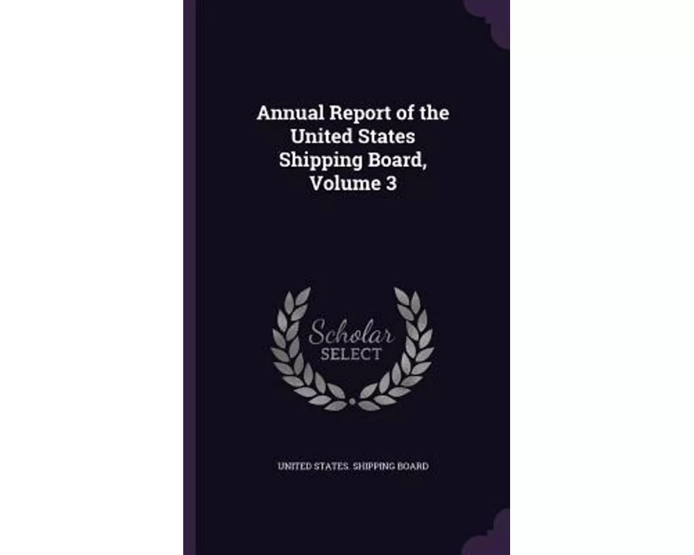 Annual Report of the United States Shipping Board, Volume 3