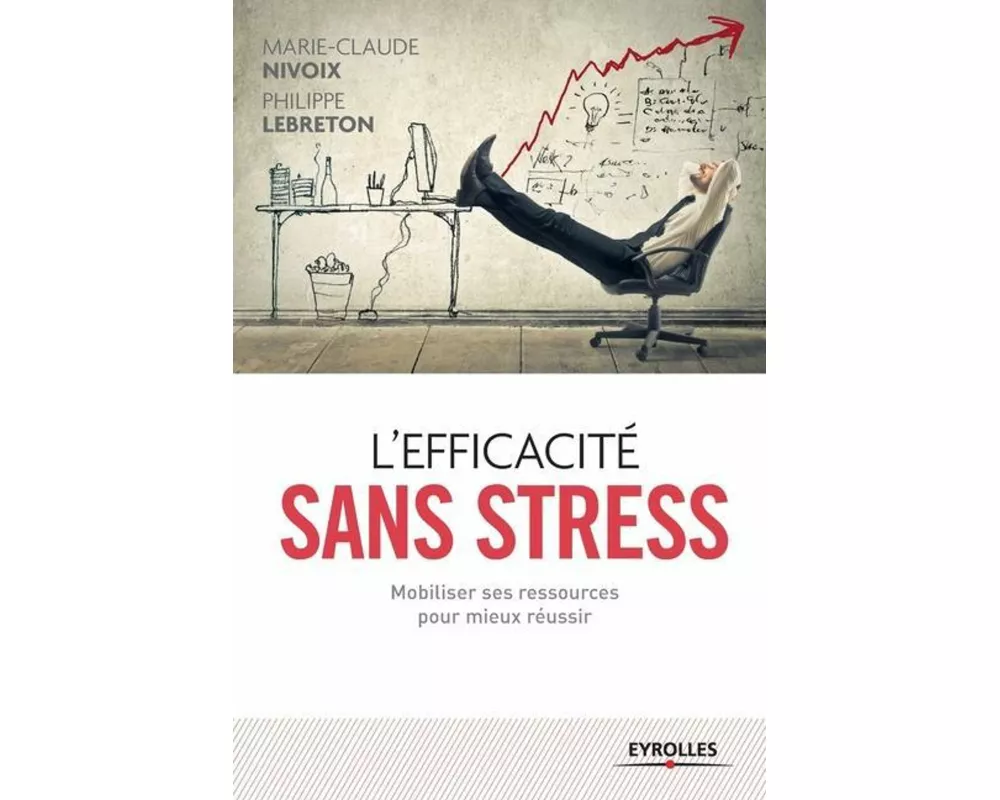 L'efficacité sans stress: Mobiliser ses ressources pour mieux réussir