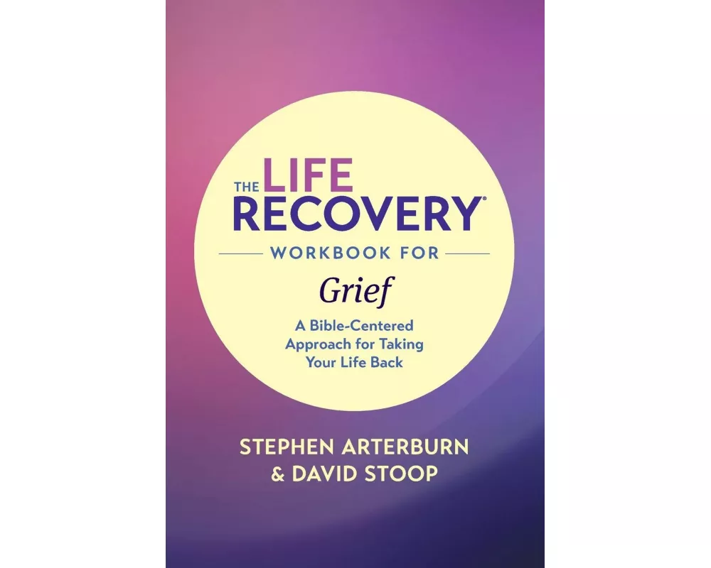 The Life Recovery Workbook for Grief