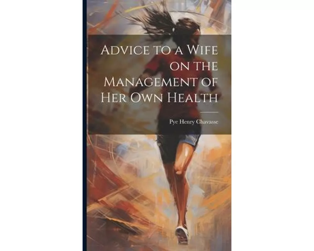 Advice to a Wife on the Management of Her Own Health