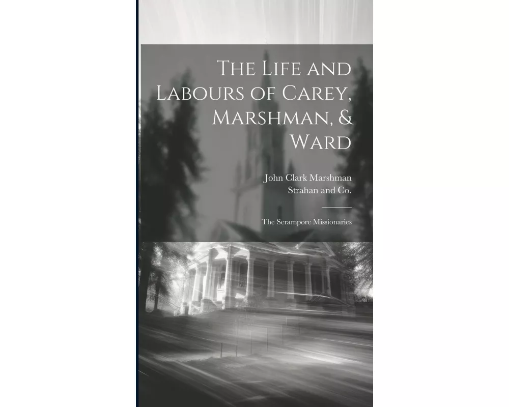 The Life and Labours of Carey, Marshman, & Ward