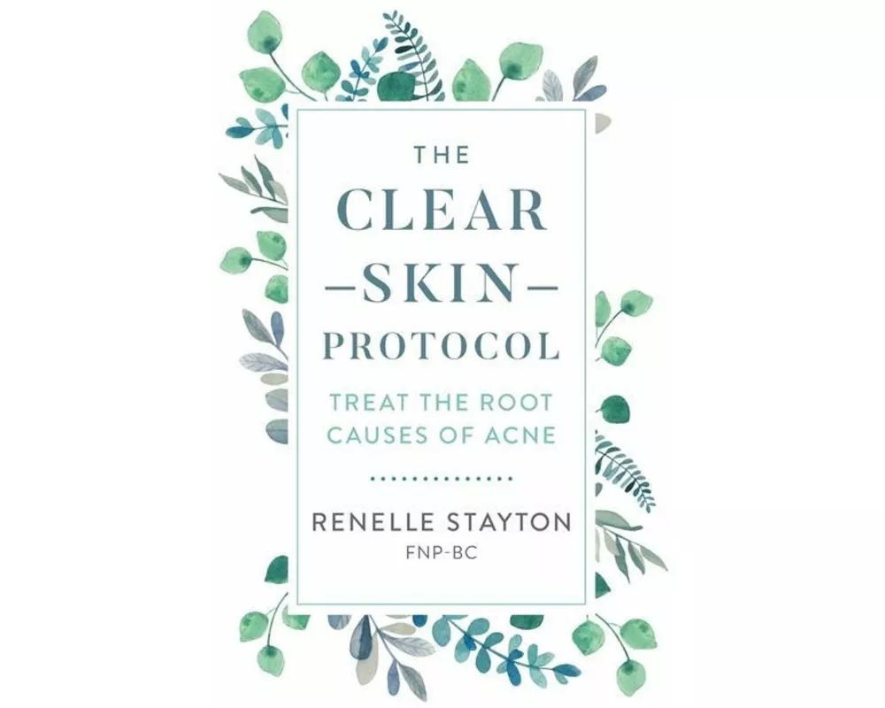 The Clear Skin Protocol: Treat the Root Causes of Acne