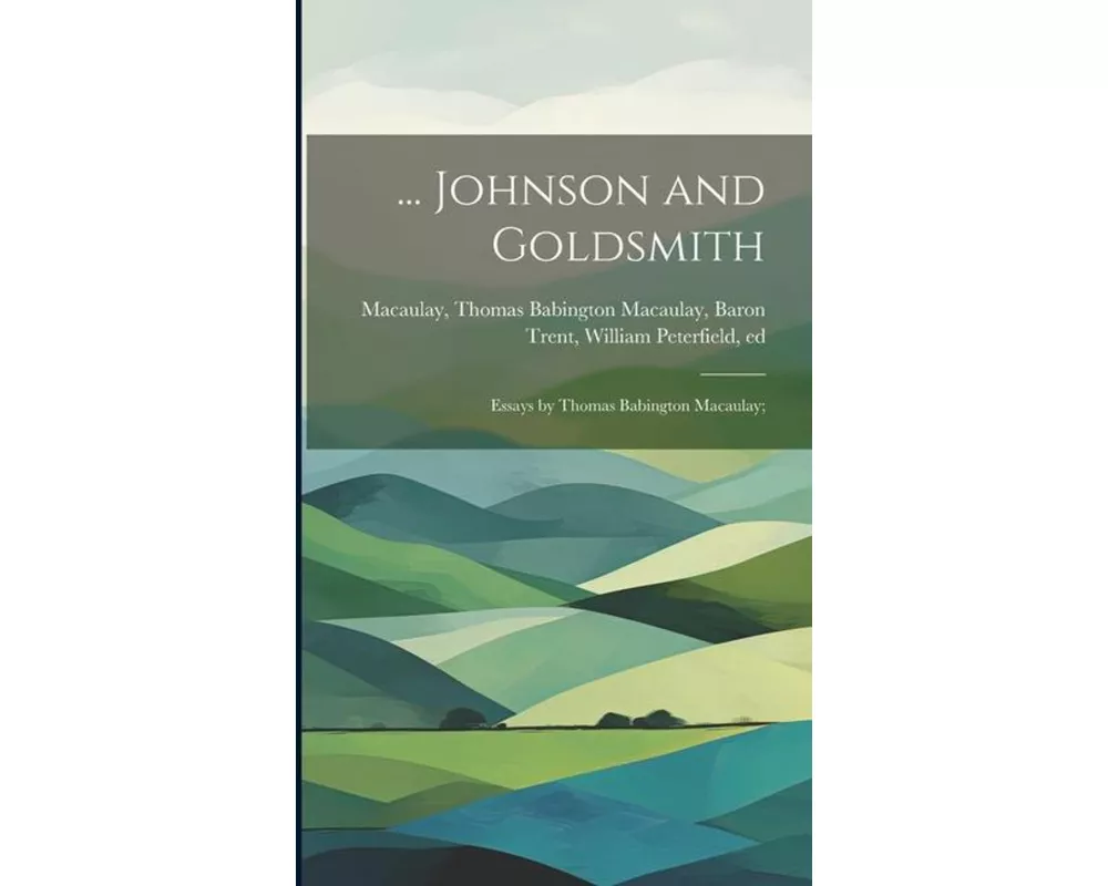 Johnson and Goldsmith; Essays by Thomas Babington Macaulay
