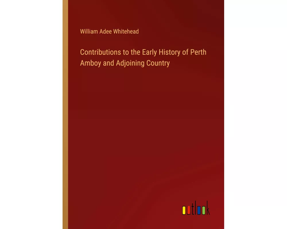 Contributions to the Early History of Perth Amboy and Adjoining Country