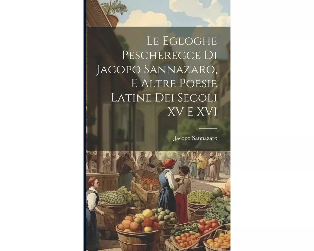 Le egloghe pescherecce di Jacopo Sannazaro, e altre poesie latine dei secoli XV e XVI