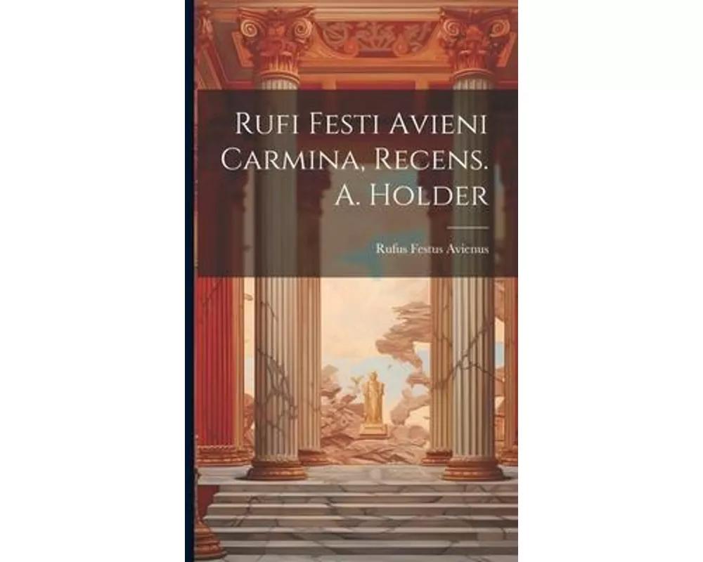 Rufi Festi Avieni Carmina, Recens. A. Holder