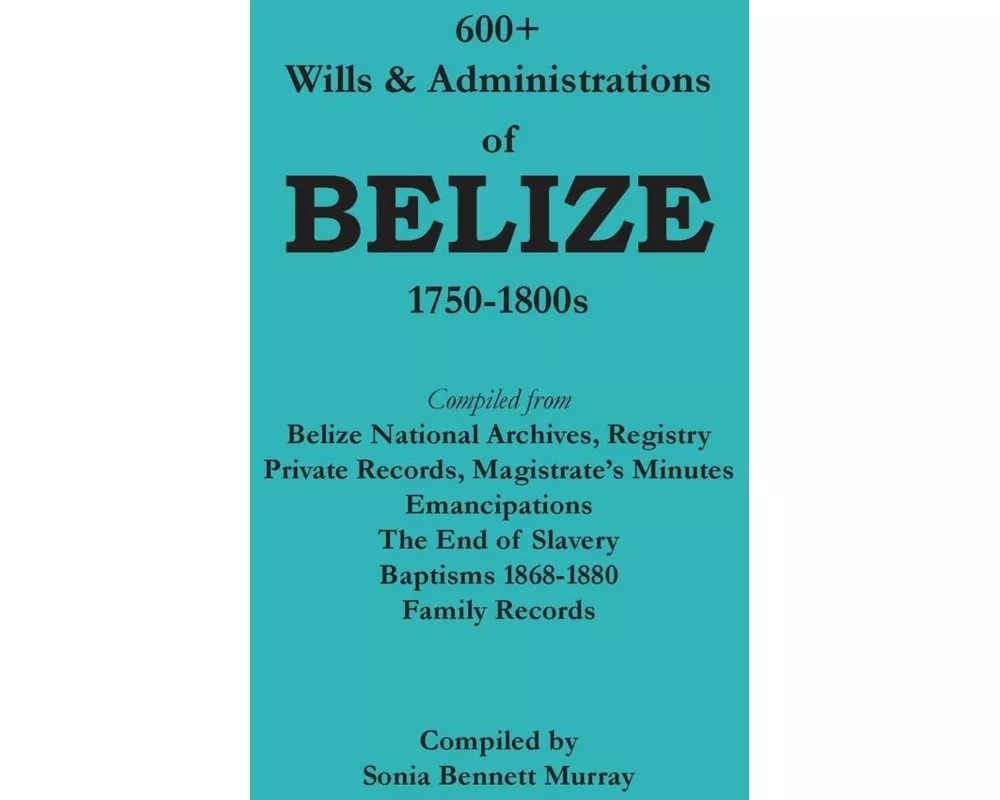 600+ Wills and Administrations of Belize, 1750-1800s