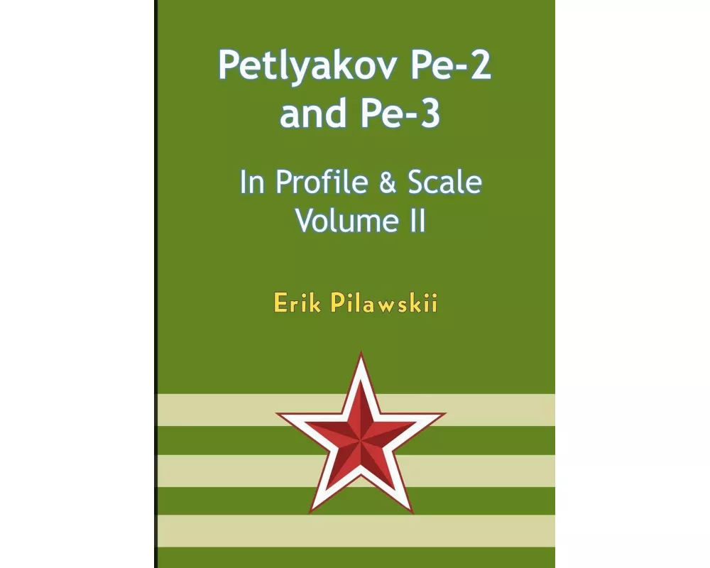 The Petlyakov Pe-2 and Pe-3 In Profile & Scale Volume II