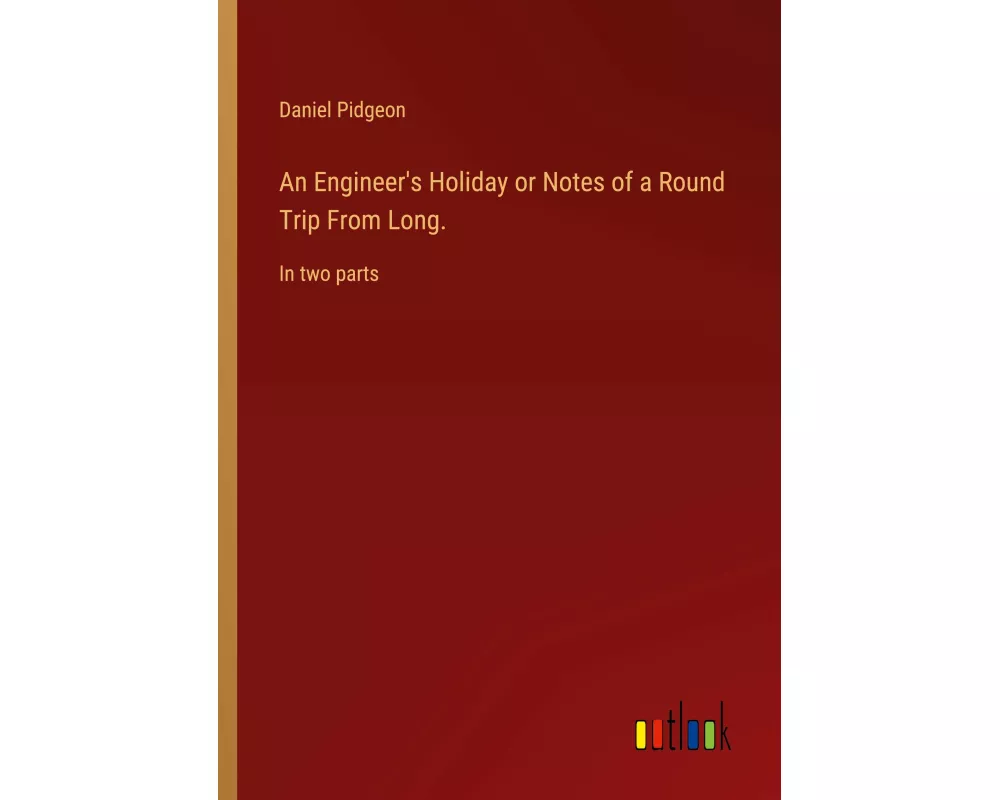An Engineer's Holiday or Notes of a Round Trip From Long