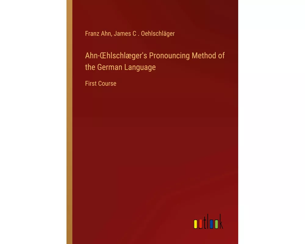 Ahn-¿hlschlæger's Pronouncing Method of the German Language