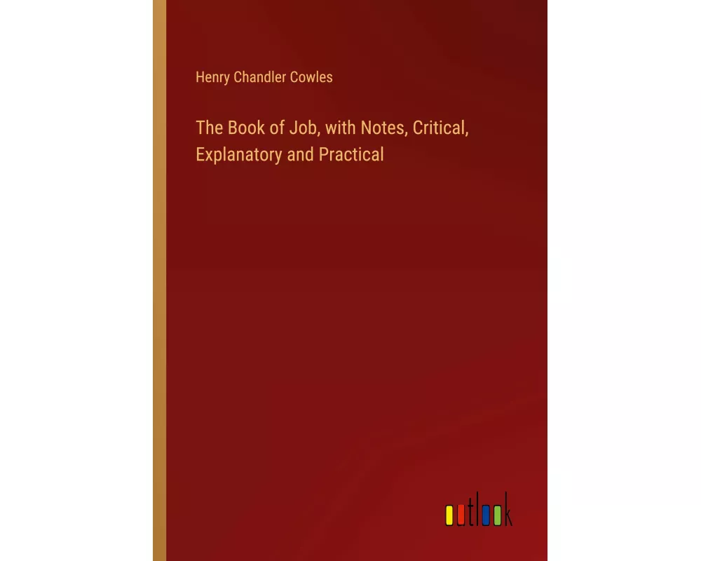 The Book of Job, with Notes, Critical, Explanatory and Practical