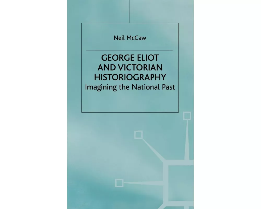 George Eliot and Victorian Historiography