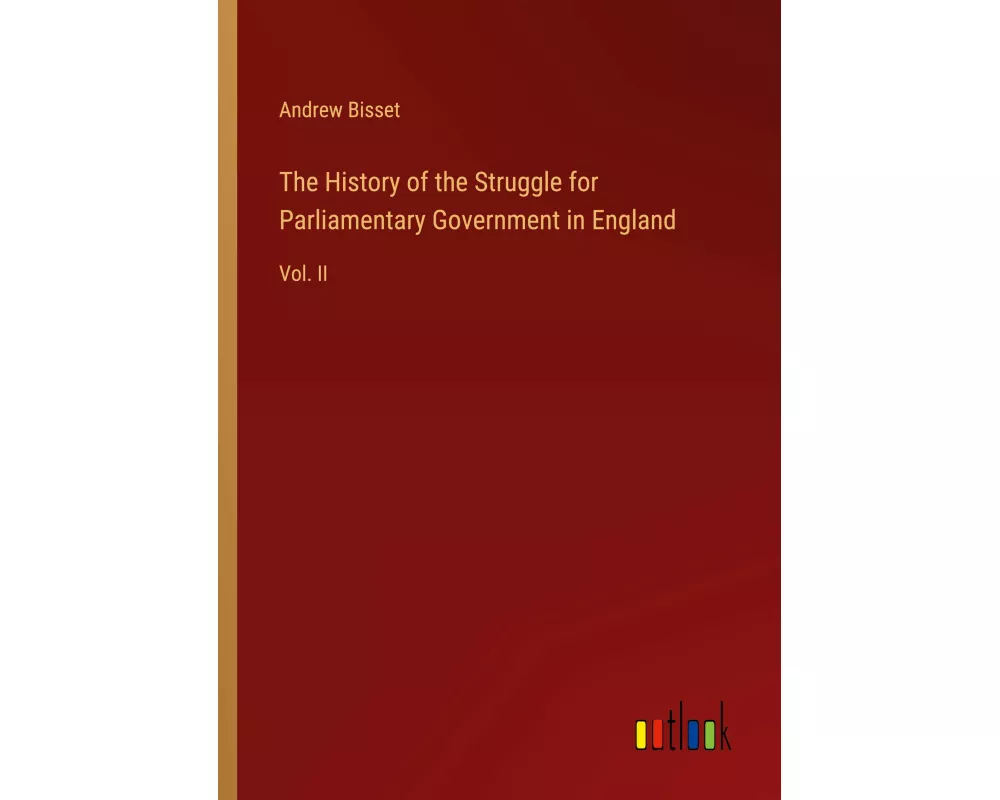 The History of the Struggle for Parliamentary Government in England