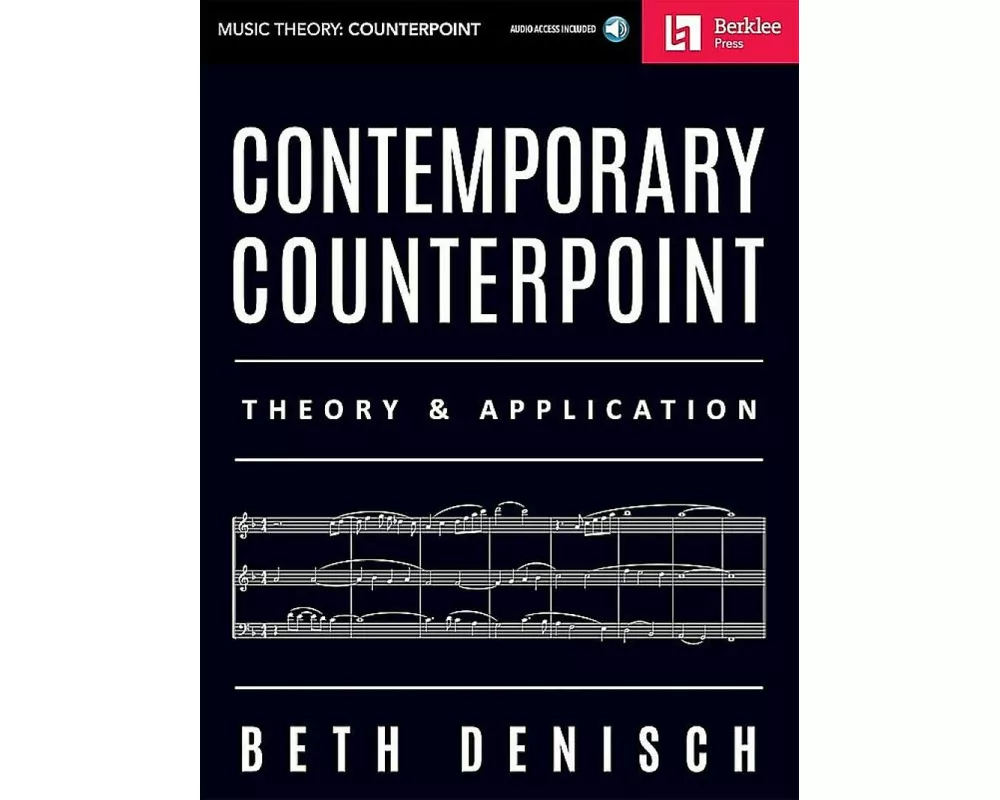 Contemporary Counterpoint - Theory and Application Composition and Arranging Techniques for Modern Musicians Learn Harmony Writing and Creative Counte