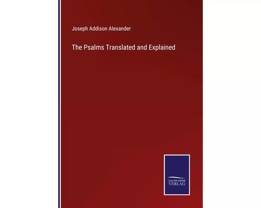 The Psalms Translated and Explained