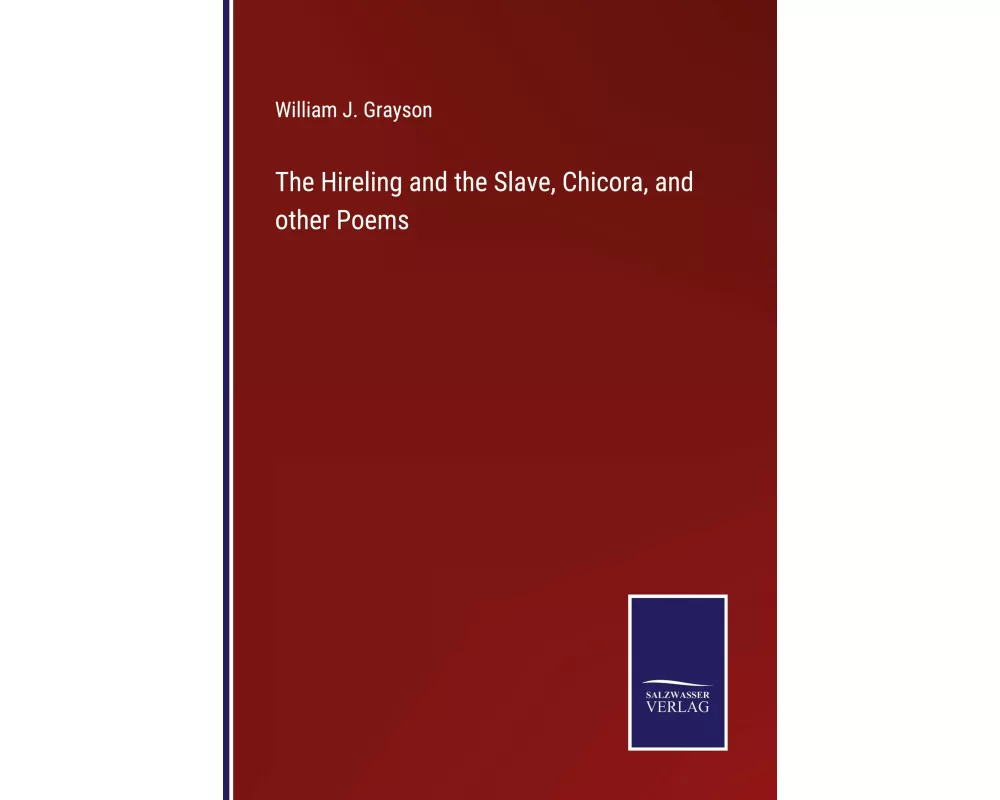 The Hireling and the Slave, Chicora, and other Poems