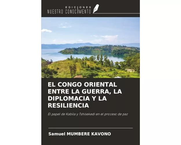 El Congo Oriental Entre La Guerra, La Diplomacia Y La Resiliencia