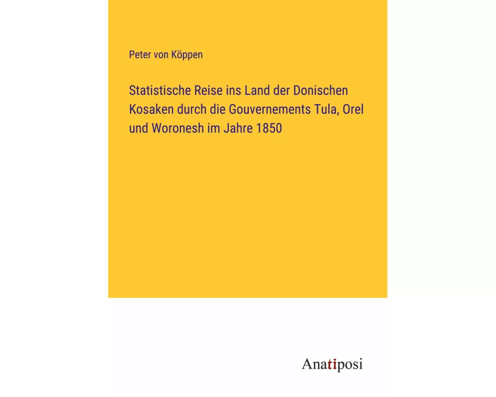 Statistische Reise ins Land der Donischen Kosaken durch die Gouvernements Tula, Orel und Woronesh im Jahre 1850