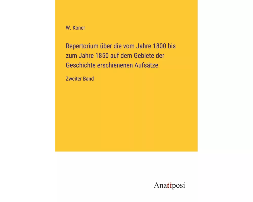 Repertorium über die vom Jahre 1800 bis zum Jahre 1850 auf dem Gebiete der Geschichte erschienenen Aufsätze