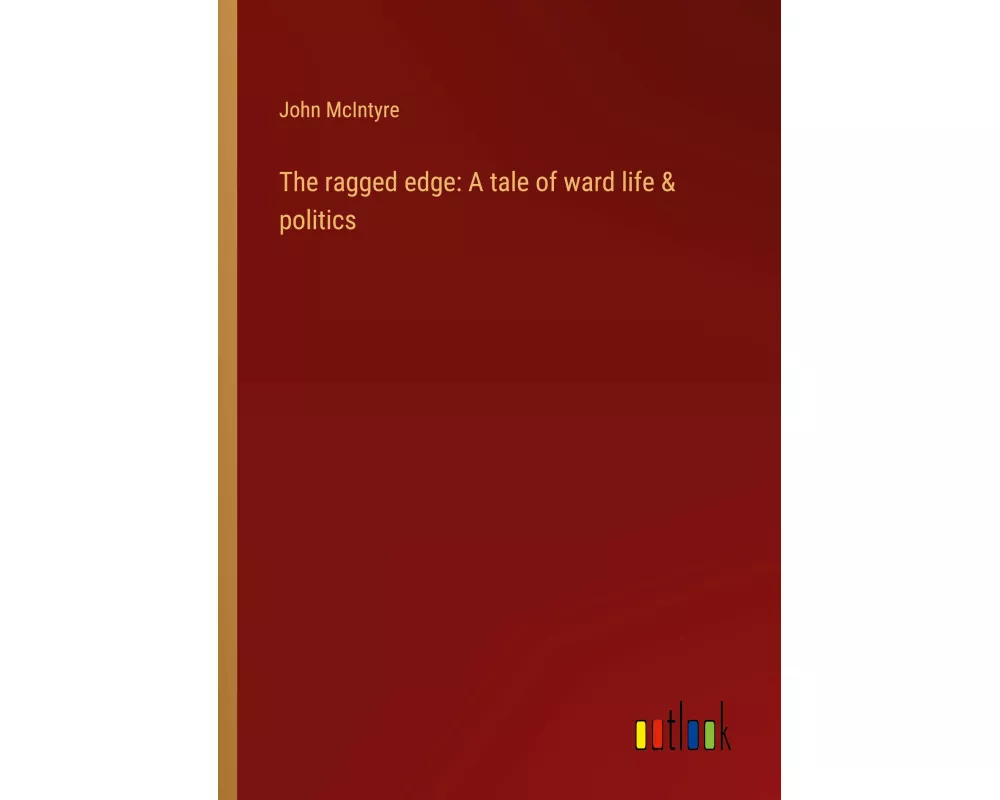 The ragged edge: A tale of ward life & politics