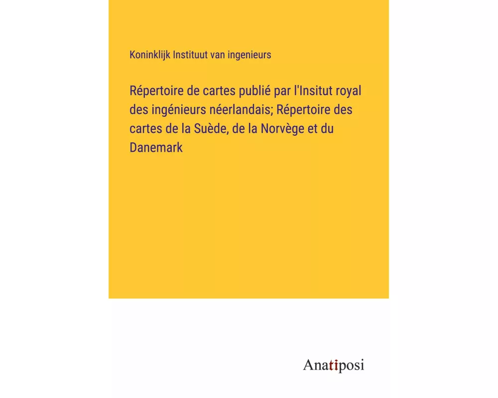 Répertoire de cartes publié par l'Insitut royal des ingénieurs néerlandais; Répertoire des cartes de la Suède, de la Norvège et du Danemark