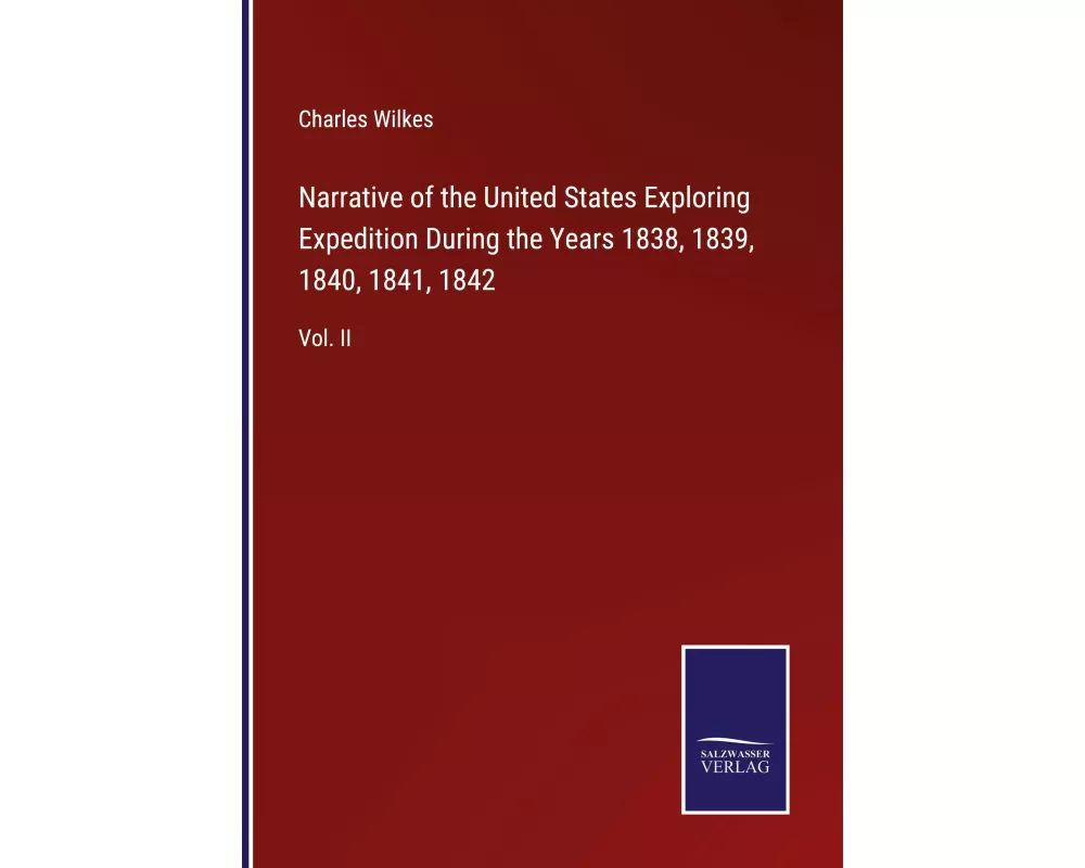 Narrative of the United States Exploring Expedition During the Years 1838, 1839, 1840, 1841, 1842
