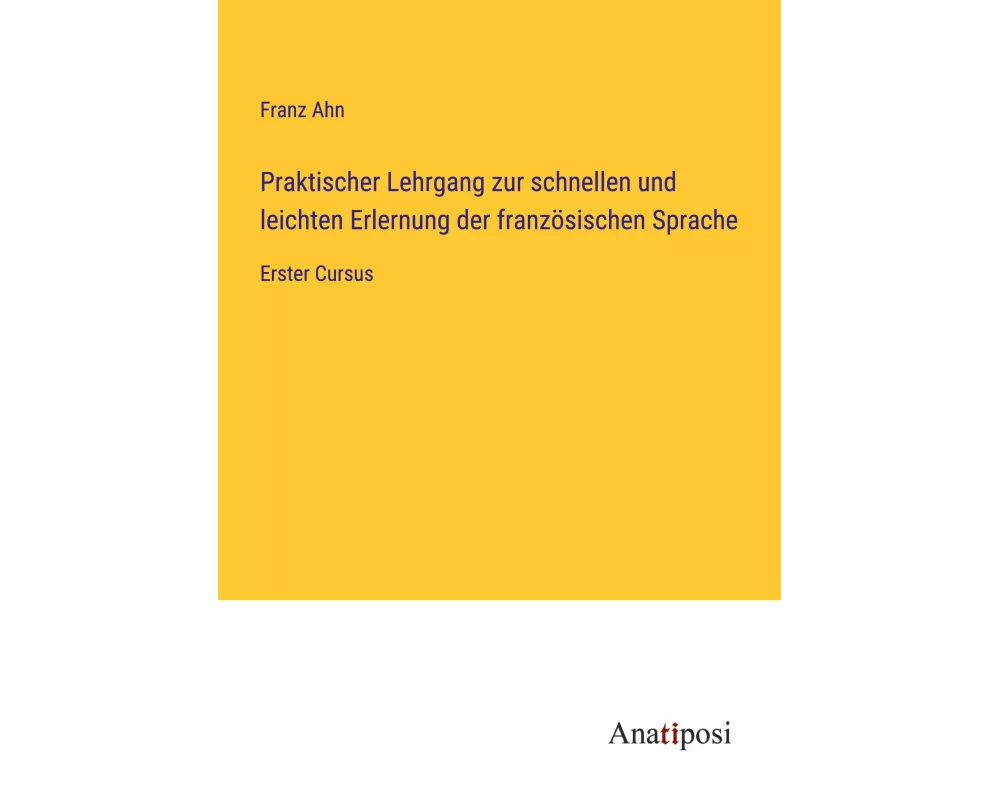 Praktischer Lehrgang zur schnellen und leichten Erlernung der französischen Sprache