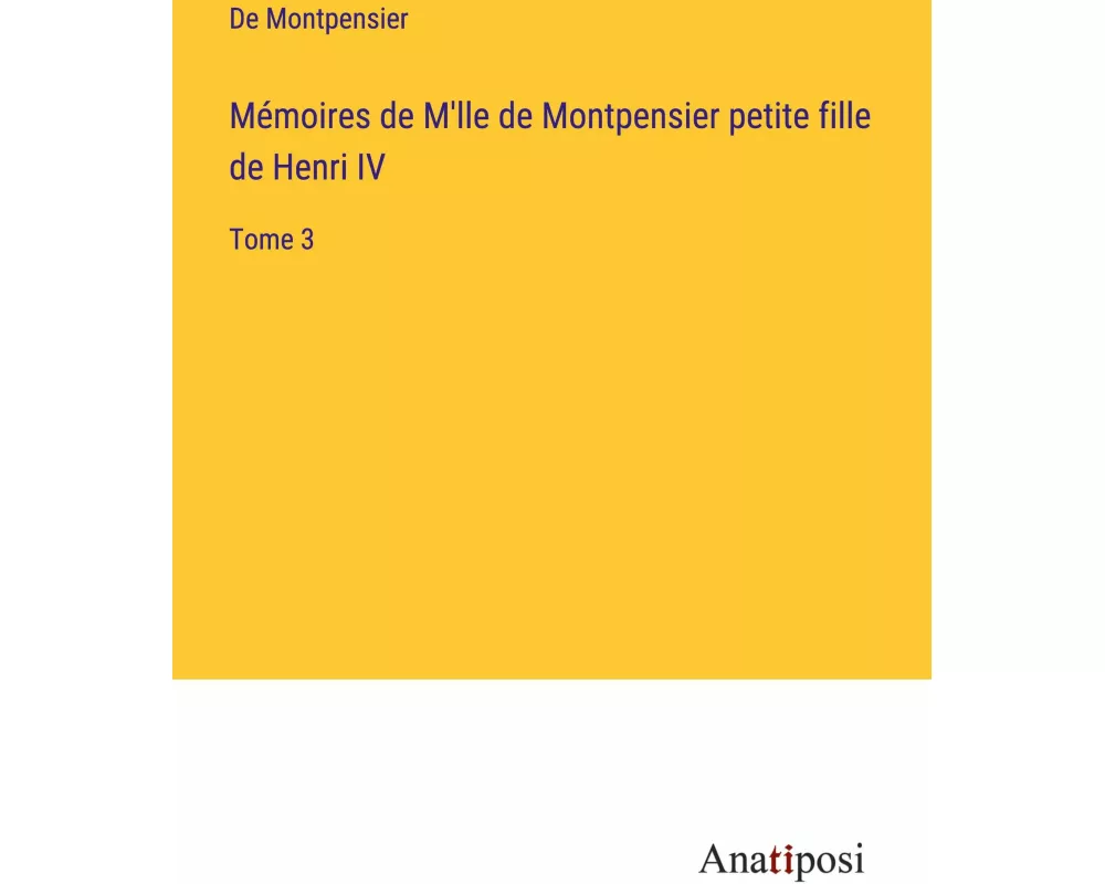 Mémoires de M'lle de Montpensier petite fille de Henri IV