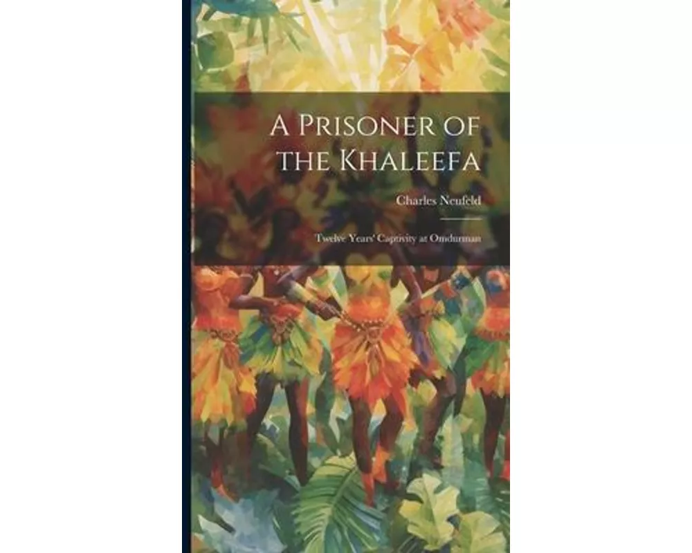 A Prisoner of the Khaleefa; Twelve Years' Captivity at Omdurman