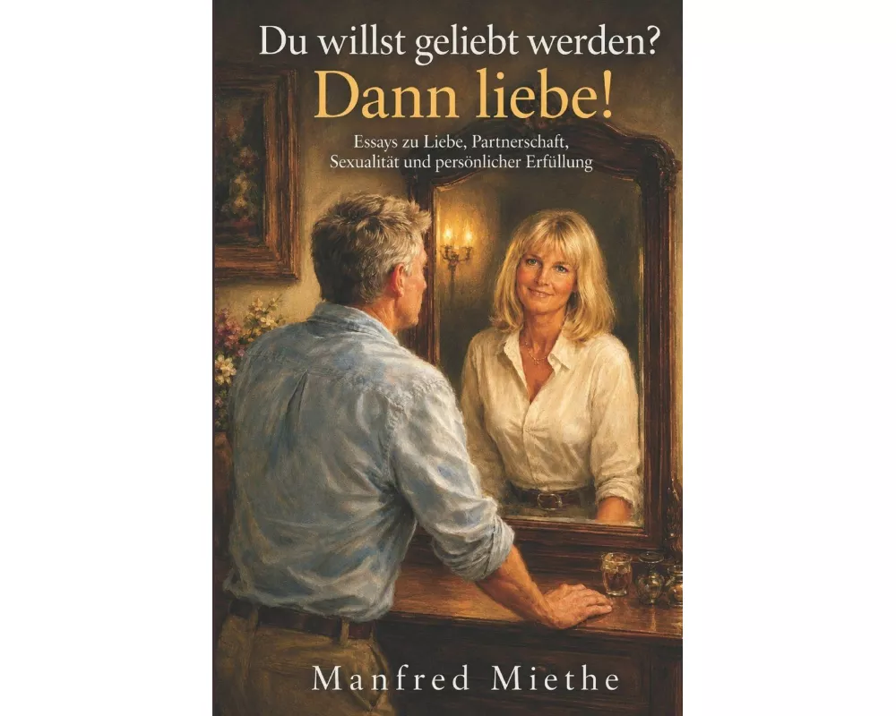 Du willst geliebt werden? Dann liebe!