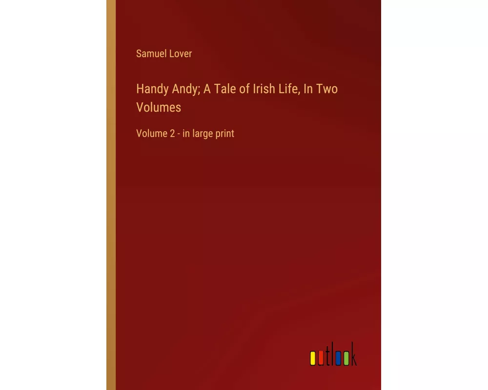 Handy Andy; A Tale of Irish Life, In Two Volumes
