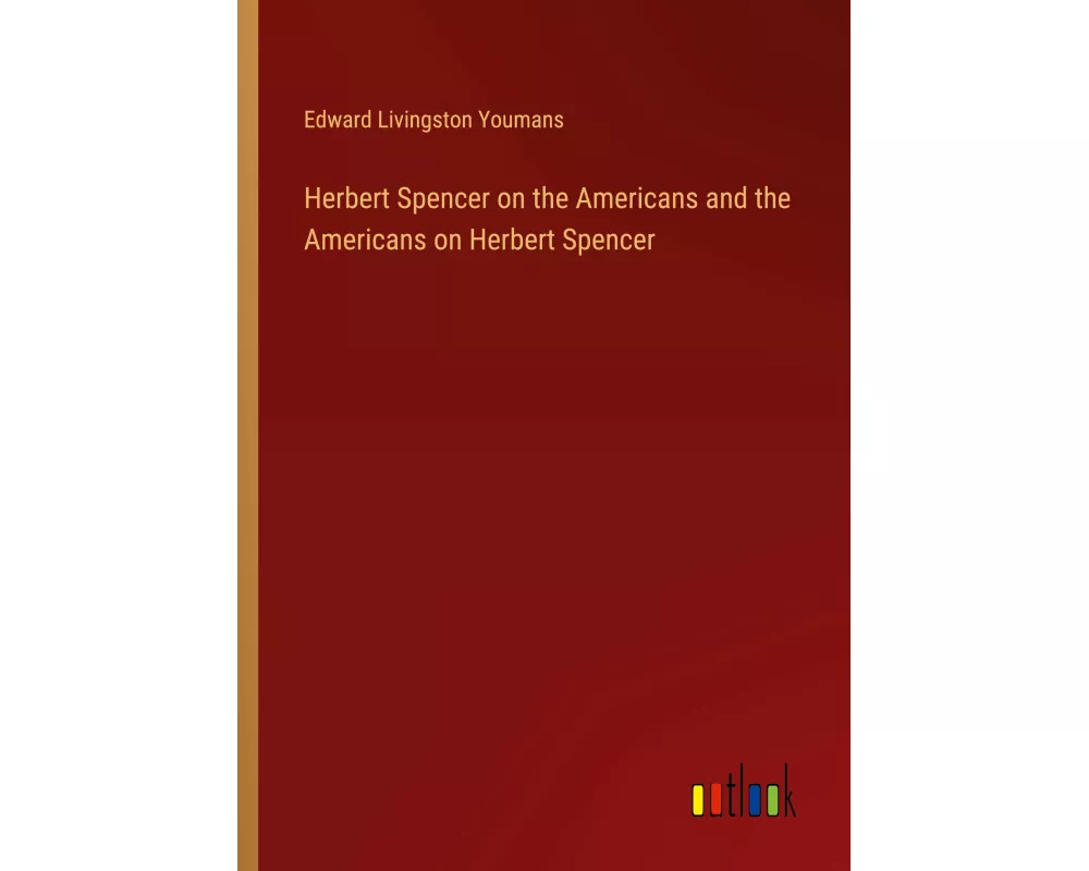 Herbert Spencer on the Americans and the Americans on Herbert Spencer